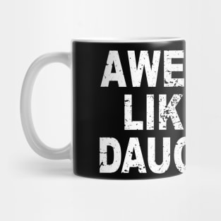 Awesome Like my Daughter Father's Day Dad Day Funny Dad Mug